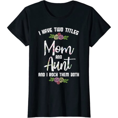Womens I Have Two Titles Mom Aunt Mothers Day Mama Aunty Women T-Shirt