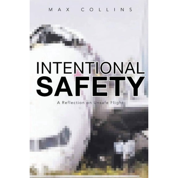 Intentional Safety: A Reflection on Unsafe Flight, (Paperback)