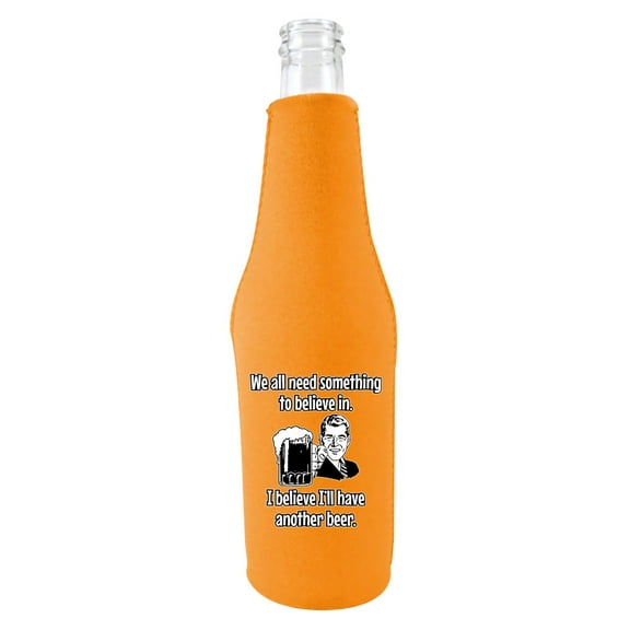 We All Need Something to Believe In. I Believe I'll Have Another Beer. Beer Bottle Coolie (Orange)