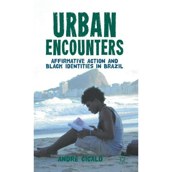 Urban Encounters: Affirmative Action and Black Identities in Brazil, (Hardcover)