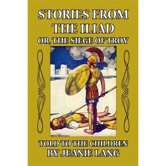 Pre-Owned Stories from the Iliad or, the Siege of Troy: Told to the Children (Paperback)