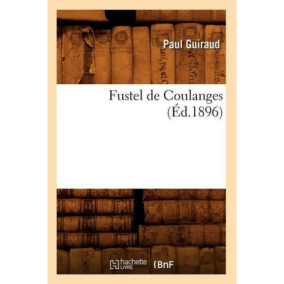Histoire: Fustel de Coulanges (Éd.1896) (Paperback)