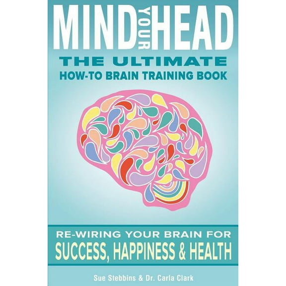 Mind Your Head: The Ultimate How-To Brain Training Book Paperback