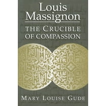 Louis Massignon: The Crucible of Compassion, (Hardcover)