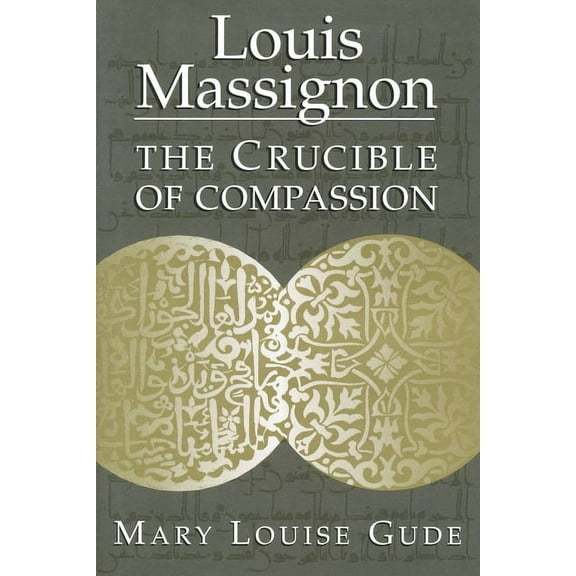 Louis Massignon: The Crucible of Compassion, (Hardcover)