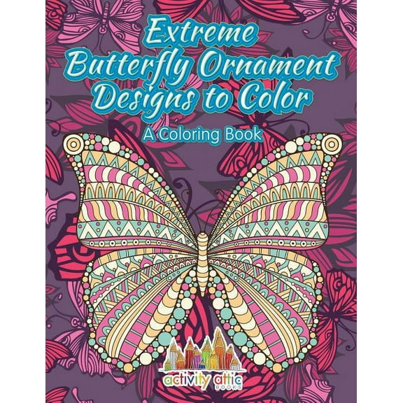 Extreme Butterfly Ornament Designs to Color, a Coloring Book, (Paperback)