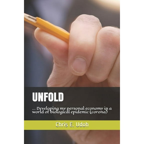 Unfold: Unfold : ... Developing my personal economy in a world of biological epidemic (corona) (Series #1) (Paperback)