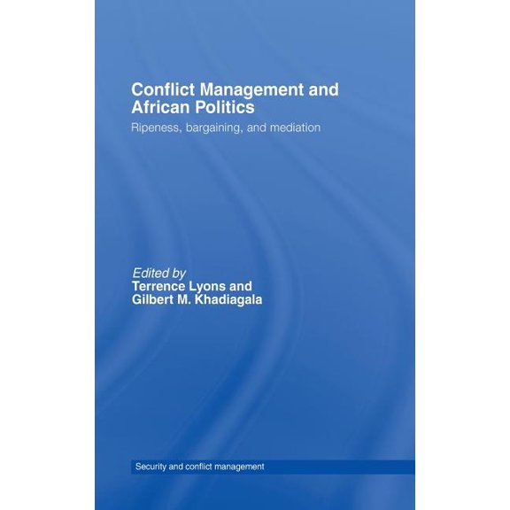 Routledge Studies in Security and Confli Conflict Management and African Politics: Ripeness, Bargaining, and Mediation, (Hardcover)