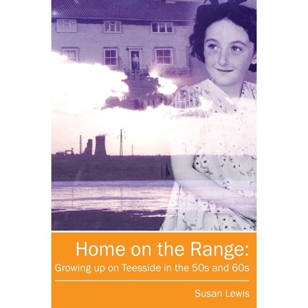 Home on the Range : Growing up on Teesside in the 50s and 60s: A Memoir of Life in North East England (Paperback)