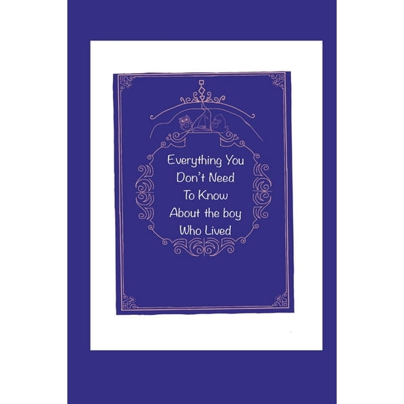 Everything You Didn't Need to Know About the Boy Who Lived (Paperback)