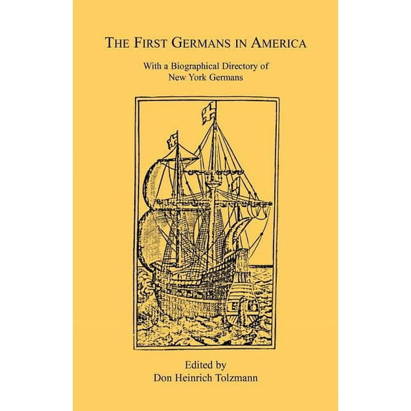 The First Germans in America: With a Biographical Directory of New York Germans (Paperback) by Don Heinrich Tolzmann