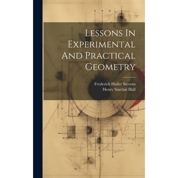 Lessons In Experimental And Practical Geometry (Hardcover)