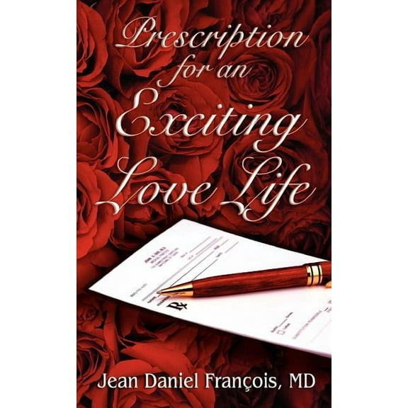 Prescription for an Exciting Love Life: Essentials to Always Succeed in Love Paperback