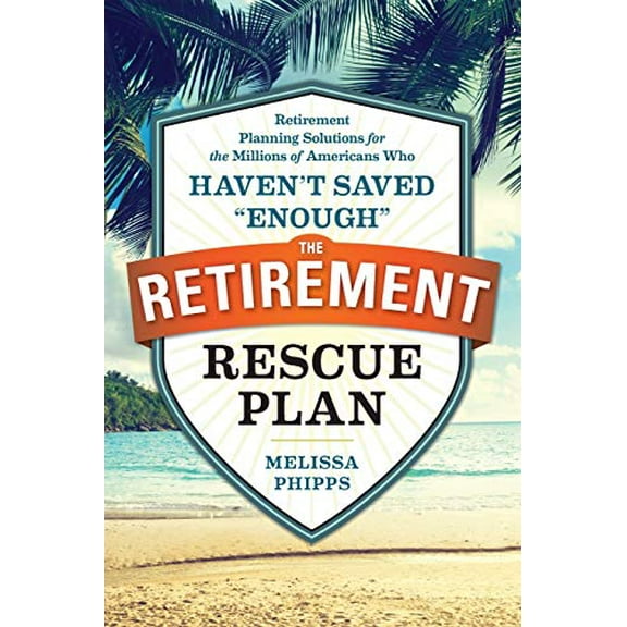Pre-Owned The Retirement Rescue Plan: Retirement Planning Solutions for the Millions of Americans Who Haven't Saved "Enough", 9781943451227, 1943451222, Paperback,