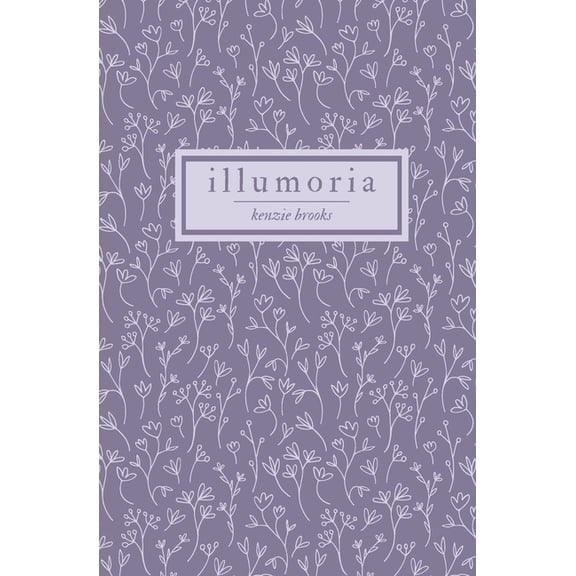 Poetry Collections by Kenzie Brooks illumoria: a poetry collection, Book 1, (Paperback)