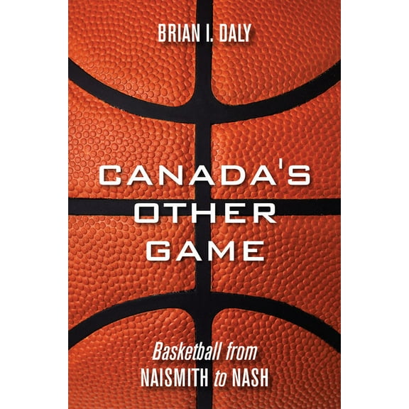 Canada's Other Game: Basketball from Naismith to Nash, (Paperback)