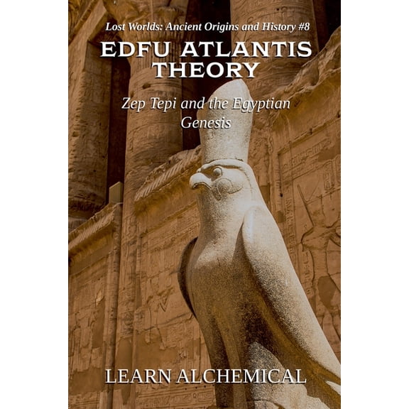 Lost Worlds: Ancient Origins and History Edfu Atlantis Theory: Zep Tepi and the Egyptian Genesis, Book 8, (Paperback)