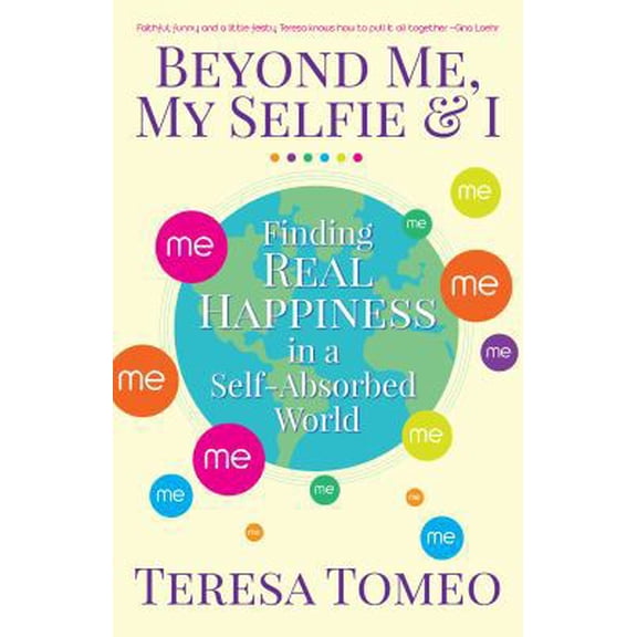 Pre-Owned Beyond Me, My Selfie, and I: Finding Real Happiness in a Self-Absorbed World (Paperback) 1632530465 9781632530462