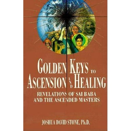 Golden Keys to Ascension and Healing : Revelations of Sai Baba and the Ascended Masters
