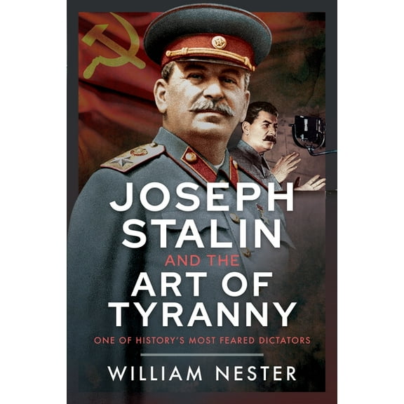 Joseph Stalin and the Art of Tyranny: One of History's Most Feared Dictators, (Hardcover)