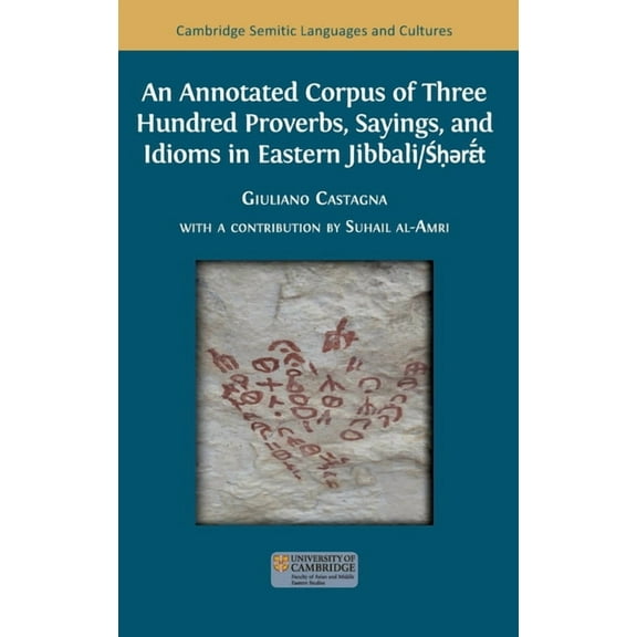An Annotated Corpus of Three Hundred Proverbs, Sayings, and Idioms in Eastern Jibbali/Śḥərɛ̄&#, (Hardcover)