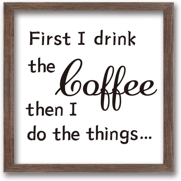 First I Drink the Coffee Then I Do Things Art Sign Solid Wood Cooffee Sign with Arylic Layer 7x7 Inch Coffee Bar Wall Art Large Hangable Wooden Frame for Home Decor 1set