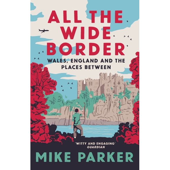 All the Wide Border: Wales, England and the Places Between, (Hardcover)