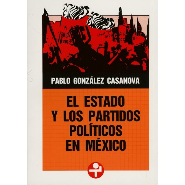 EL ESTADO Y LOS PARTIDOS POLITICOS EN MEXICO EDICIONES ERA PABLO GONZALEZ CASANOVA