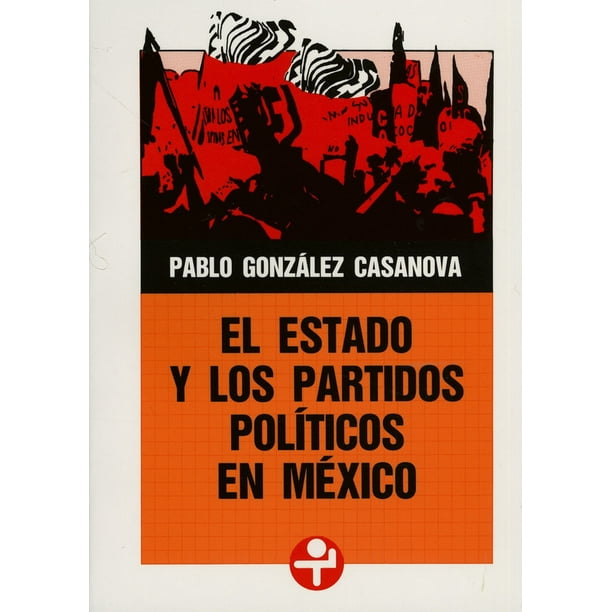 EL ESTADO Y LOS PARTIDOS POLITICOS EN MEXICO EDICIONES ERA PABLO GONZALEZ CASANOVA