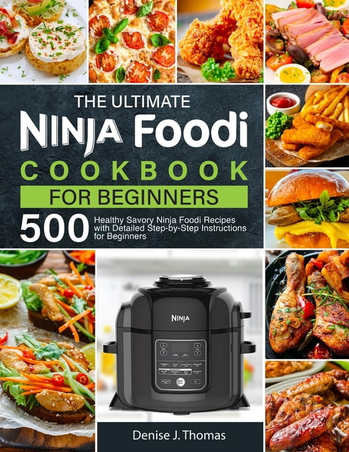 The Ultimate Ninja Foodi Cookbook for Beginners 500 Healthy Savory