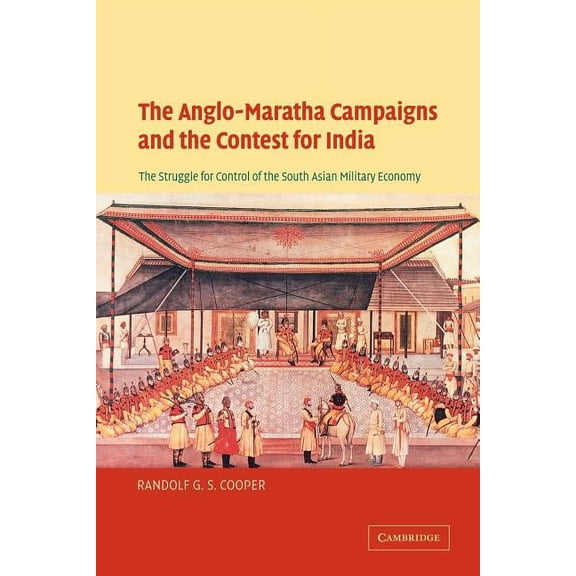 The Anglo-Maratha Campaigns and the Contest for India: The Struggle for Control of the South Asian Military Economy, (Paperback)