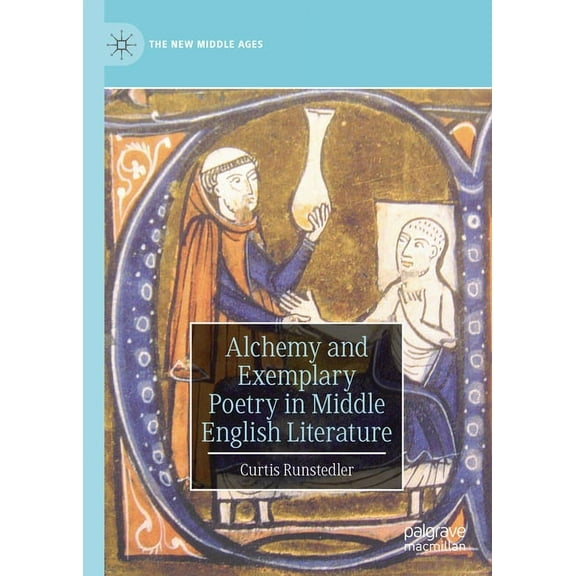 New Middle Ages Alchemy and Exemplary Poetry in Middle English Literature, (Hardcover)