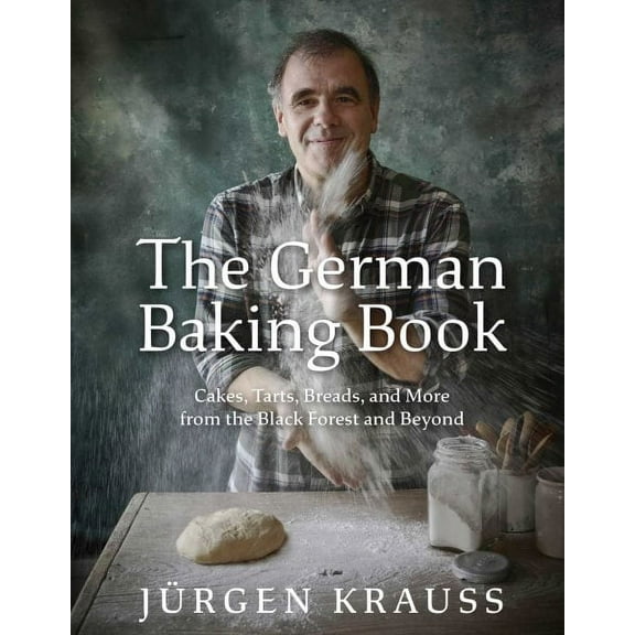 The German Baking Book: Cakes, Tarts, Breads, and More from the Black forest and Beyond (Hardcover)