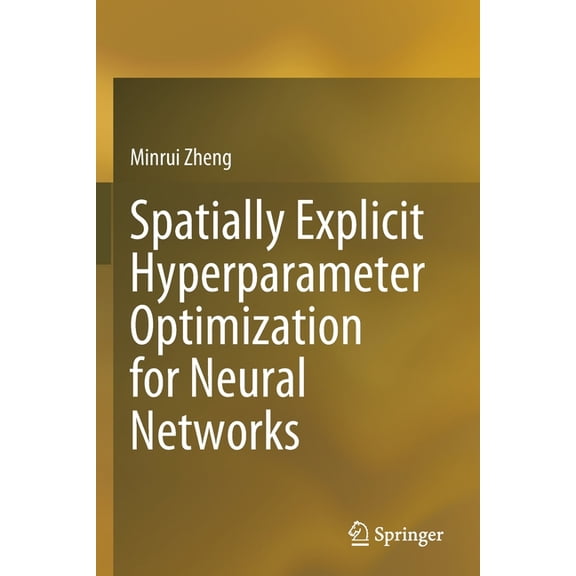 Spatially Explicit Hyperparameter Optimization for Neural Networks (Paperback)