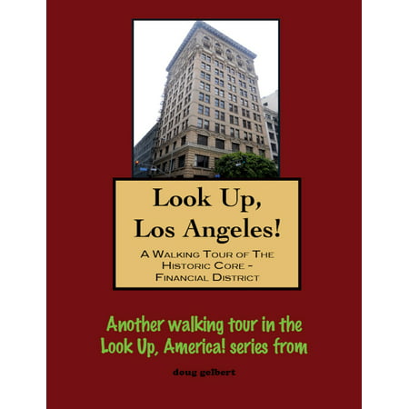 Look Up, Los Angeles! A Walking Tour of The Historic Core: Financial District - eBook