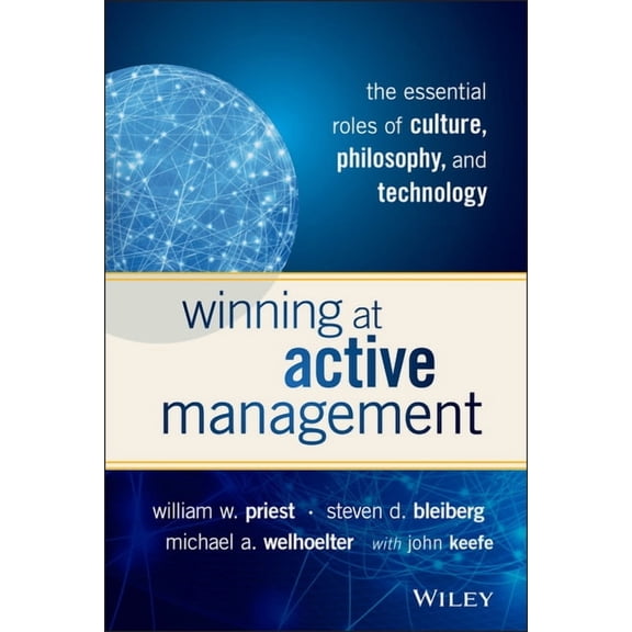 Winning at Active Management: The Essential Roles of Culture, Philosophy, and Technology, (Hardcover)