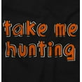 thumbnail image 2 of Take Me Hunting Cute Son Daughter Toddler Boy Girl T Shirt Infant Toddler Brisco Brands 12M, 2 of 6