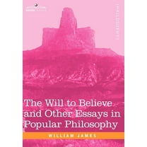 The Will to Believe and Other Essays in Popular Philosophy (Hardcover)