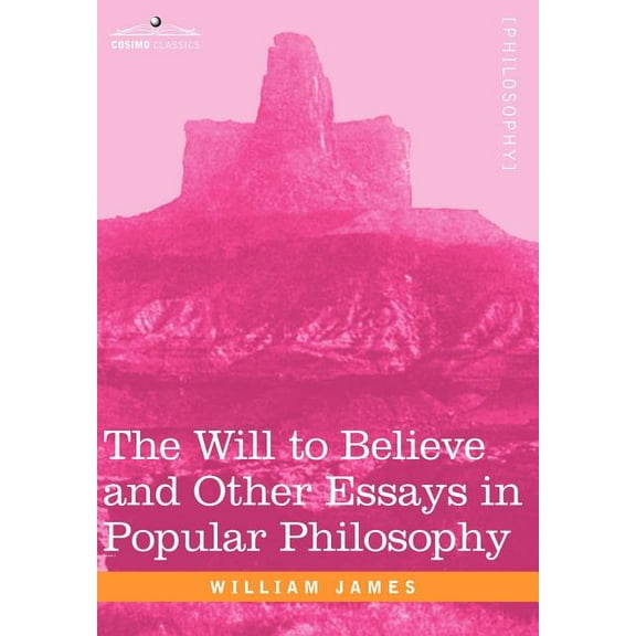 The Will to Believe and Other Essays in Popular Philosophy (Hardcover)