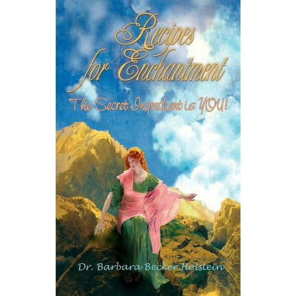Recipes for Enchantment: The Secret Ingredient is You!, (Paperback)