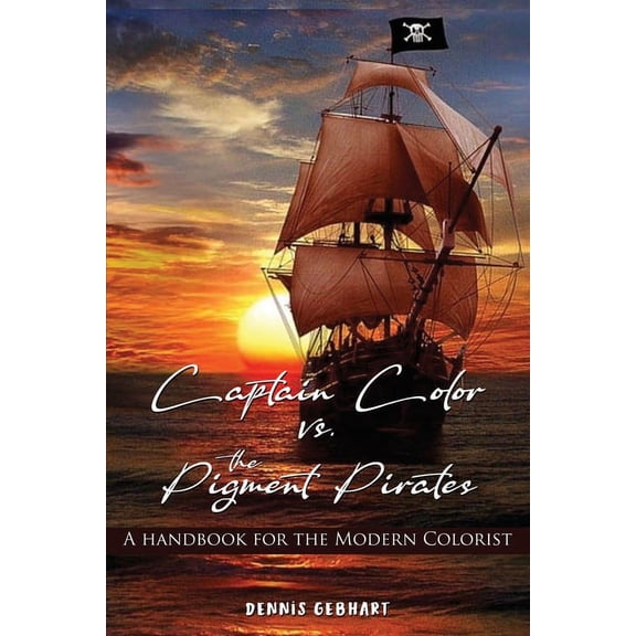 Captain Color vs. the Pigment Pirates: A Handbook for the Modern Colorist, (Paperback)