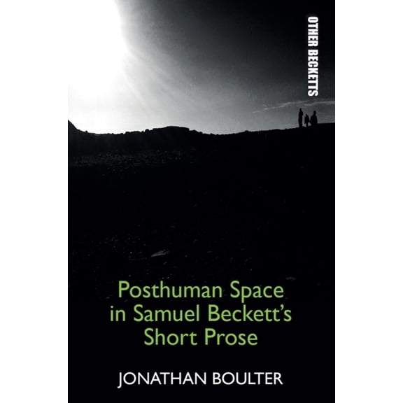 Other Becketts Posthuman Space in Samuel Beckett's Short Prose, (Hardcover)