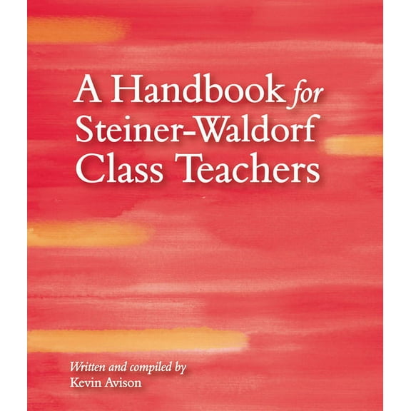 A Handbook for Steiner-Waldorf Class Teachers, (Paperback)