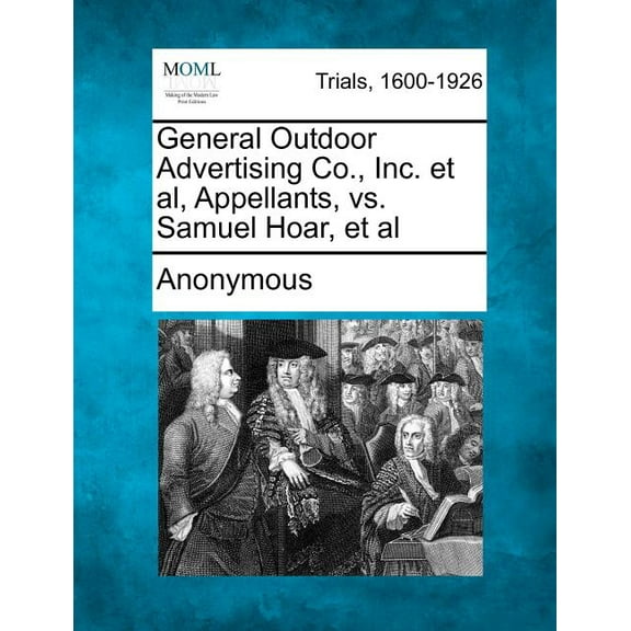 General Outdoor Advertising Co., Inc. et al, Appellants, vs. Samuel Hoar, et al (Paperback)