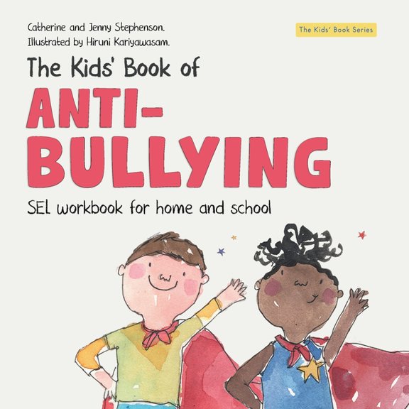 The Kids' Books of The Kids' Book of Anti-Bullying: Self-Awareness, Resilience and Strategies for Managing Bullying, (Paperback)