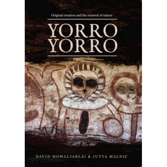 Yorro Yorro: Création Originale et Renouvellement de la Nature: Art Rock et Histoires du Kimberley Australien