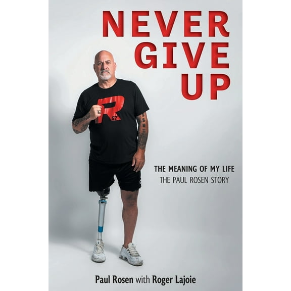 Never Give Up: The Meaning of My Life - The Paul Rosen Story (Paperback)
