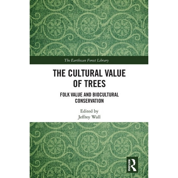 Earthscan Forest Library The Cultural Value of Trees: Folk Value and Biocultural Conservation, (Paperback)