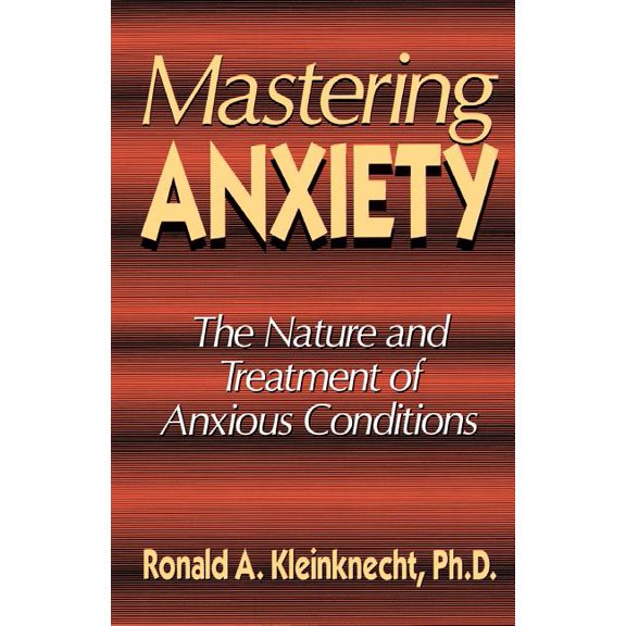 Mastering Anxiety : The Nature And Treatment Of Anxious Conditions (Paperback)