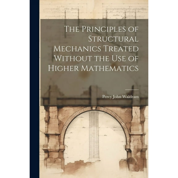 The Principles of Structural Mechanics Treated Without the Use of Higher Mathematics (Paperback)